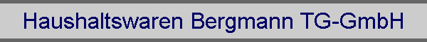 Haushaltswaren Bergmann TG-GmbH
